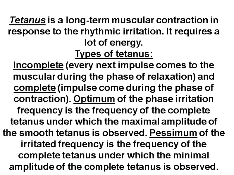 Tetanus is a long-term muscular contraction in response to the rhythmic irritation. It requires